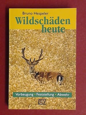 Wildschäden heute : Vorbeugung, Feststellung, Abwehr.