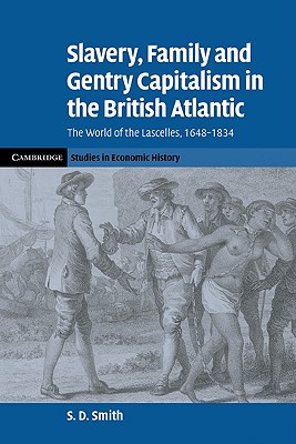 Seller image for Slavery, Family, and Gentry Capitalism in the British Atlantic: The World of the Lascelles, 1648 1834 (Paperback or Softback) for sale by BargainBookStores