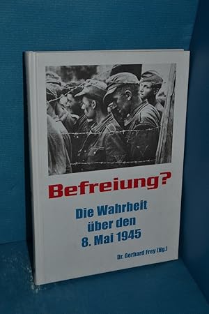 Bild des Verkufers fr Befreiung? : die Wahrheit ber den 8. Mai 1945 zum Verkauf von Antiquarische Fundgrube e.U.