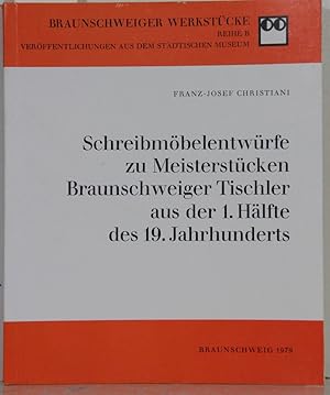 Schreibmöbelentwürfe zu Meisterstücken Braunschweiger Tischler aus der 1. Hälfte des 19. Jahrhund...