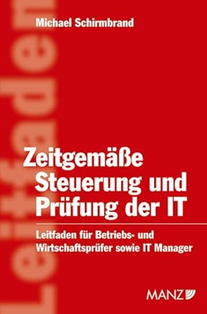 Zeitgemässe Steuerung und Prüfung der IT: Ein Leitfaden für Betriebs- und Wirtschaftsprüfer sowie...