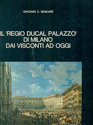 Seller image for Il Regio Ducal Palazzo di Milano for sale by Miliardi di Parole