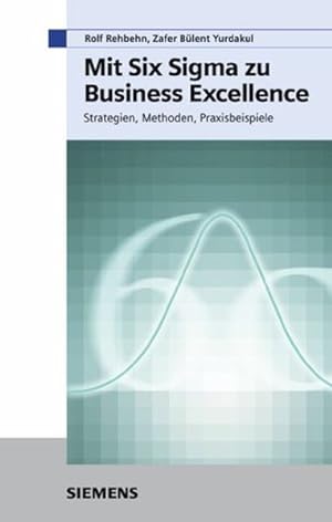 Mit Six Sigma zu Business Excellence. Strategien, Methoden, Praxisbeispiele.