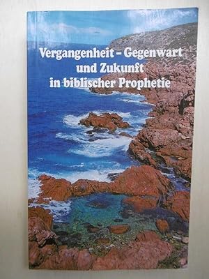 Vergangenheit, Gegenwart und Zukunft in biblischer Prohphetie.