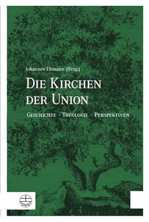 Bild des Verkufers fr Die Kirchen der Union : Geschichte - Theologie - Perspektiven zum Verkauf von AHA-BUCH GmbH