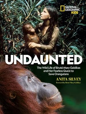 Bild des Verkufers fr Undaunted : The Wild Life of Birut Mary Galdikas and Her Fearless Quest to Save Orangutans zum Verkauf von GreatBookPrices