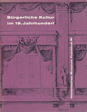 Bürgerliche Kultur im 19. Jahrhundert : Ausstellung 15. Juli bis 30. Sept. 57, Historisches Museu...