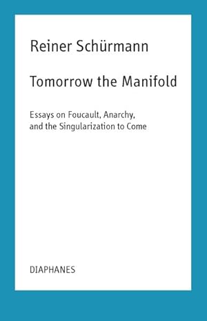 Image du vendeur pour Tomorrow the Manifold : Essays on Foucault, Anarchy, and the Singularization to Come mis en vente par GreatBookPrices