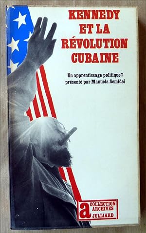 Imagen del vendedor de Kennedy et La Rvolution Cubaine. Un apprentissage politique prsent par Manuela Semidei. a la venta por librairie sciardet