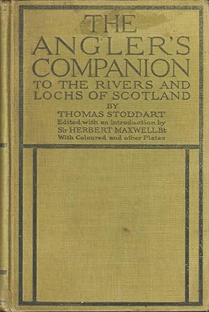 Image du vendeur pour THE ANGLER'S COMPANION TO THE RIVERS AND LOCHS OF SCOTLAND. By Thomas Tod Stoddart. Edited with an introduction by Sir Herbert Maxwell, Bt. Containing numerous plates in colour and other illustrations. mis en vente par Coch-y-Bonddu Books Ltd