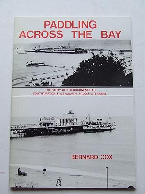 Seller image for Paddling Across the Bay, the story of the Bournemouth, Southampton & Weymouth paddle steamers for sale by McLaren Books Ltd., ABA(associate), PBFA
