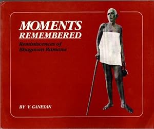 Seller image for MOMENTS REMEMBERED: REMINISCENCES OF BHAGAVAN RAMANA for sale by By The Way Books