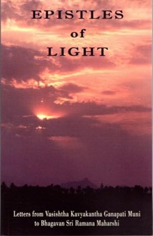 Seller image for EPISTLES OF LIGHT: Letters from Vasishta Kavyakantha Ganapati Muni to Bhagavan Sri Ramana Maharshi for sale by By The Way Books