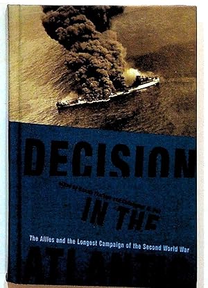 Seller image for Decision in the Atlantic: The Allies and the Longest Campaign of the Second World War for sale by The Kelmscott Bookshop, ABAA