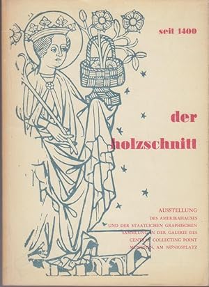 Der Holzschnitt seit 1400 [vierzehnhundert] : Ausstellg d. Amerikahauses u. d. Staatl. graph. Sam...