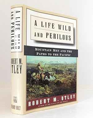 Seller image for A Life Wild and Perilous: Mountain Men and the Paths to the Pacific for sale by The Parnassus BookShop