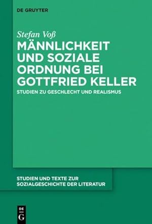 Bild des Verkufers fr Mnnlichkeit und soziale Ordnung bei Gottfried Keller : Studien zu Geschlecht und Realismus zum Verkauf von AHA-BUCH GmbH