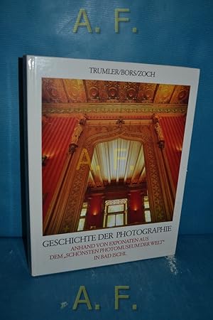Seller image for Geschichte der Photographie : anhand von Exponaten aus d. sch�nsten Photomuseum d. Welt in Bad Ischl. hrsg. von d. "Ges. d. Freunde d. Photographie u. Ihrer Geschichte", Bad Ischl. for sale by Antiquarische Fundgrube e.U.