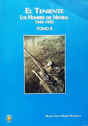 El Teniente. Los Hombres del Mineral 1945-1995. Tomo II. Prólogo Pedro Courard Berkans