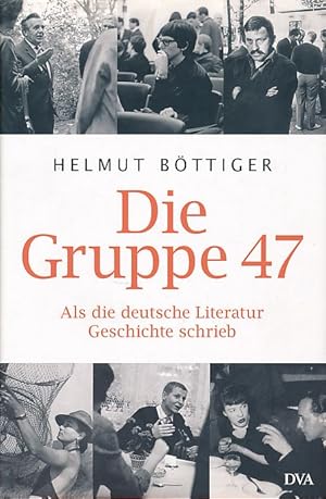 Die Gruppe 47. Als die deutsche Literatur Geschichte schrieb.