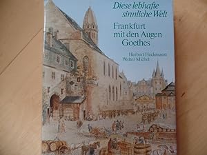 Seller image for Frankfurt mit den Augen Goethes : [diese lebhafte sinnliche Welt]. for sale by Antiquariat Rohde
