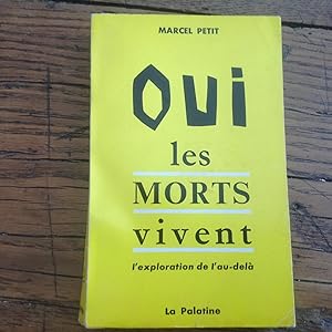 OUI,les Morts vivent.L'exploration de l' au delà.