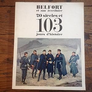 BELFORT et son territoire , 2 siècles et 103 jours d'histoire ( 1870 - 1871 )