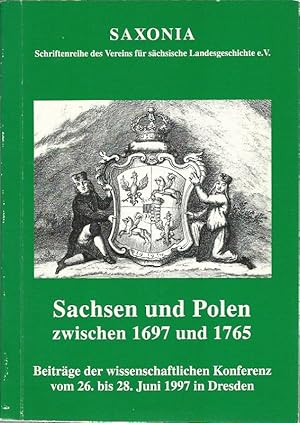 Sachsen und Polen zwischen 1697 und 1765. Beiträge der wissenschaftlichen Konferenz vom 26. bis 2...