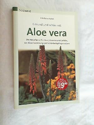 Gesund und schön mit Aloe vera : die Heilpflanze für Haut, Gelenke und Gefäße, zur Abwehrstärkung...