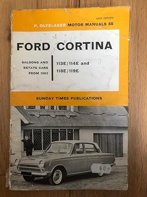 Seller image for P. Olyslager Motor Manuals 55 - Ford Cortina 113E/114e And 118E/119E Saloons And Estate Cars From 1962 for sale by Tilly's Bookshop