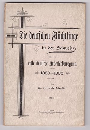 Die deutschen Flüchtlinge in der Schweiz und die erste deutsche Arbeiterbewegung 1833 - 1836.