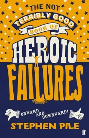 Image du vendeur pour Not Terribly Good Book of Heroic Failures : An Intrepid Selection from the Original Volumes mis en vente par GreatBookPrices
