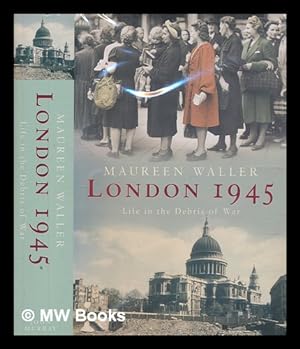 Seller image for London 1945 : life in the debris of war / Maureen Waller for sale by MW Books Ltd.