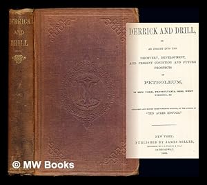 Seller image for Derrick and drill, or, An insight into the discovery, development, and present condition and future prospects of petroleum, in New York, Pennsylvania, Ohio, West Virginia, &c. / arranged and edited from numerous sources, by the author of "Ten acres enough." for sale by MW Books Ltd.