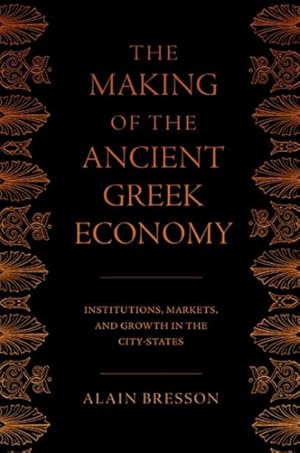 Bild des Verkufers fr Making of the Ancient Greek Economy : Institutions, Markets, and Growth in the City-States zum Verkauf von GreatBookPrices