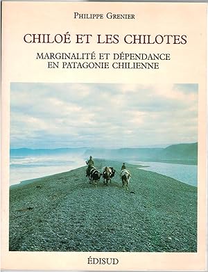 Chiloé et chilotes. Marginalité et dépendances en Patagonie chilienne. Étude de géographie humaine.