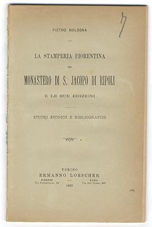 La stamperia fiorentina del monastero di S. Jacopo di Ripoli e le sue edizioni. Studi storico e b...