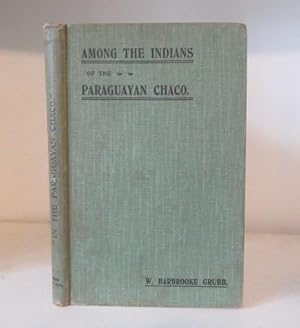 Imagen del vendedor de Among the Indians of the Paraguayan Chaco: A Story of Missionary Work in South America. a la venta por BRIMSTONES