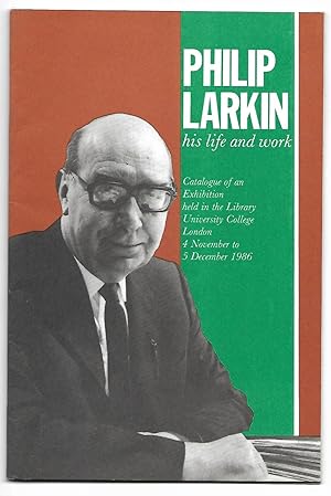 Immagine del venditore per Philip Larkin: his life and work (Catalogue of an Exhibition held in the Library, University College London, 4 November - 5 December, 1986) venduto da The Bookshop at Beech Cottage