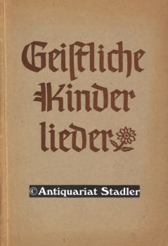 Geistliche Kinderlieder. Ein gottesdienstliches Gesangbuch für Kinder als Ergänzung zum Gemeindeg...