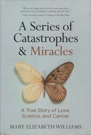 Bild des Verkufers fr A Series of Catastrophes & Miracles: A True Story of Love, Science, and Cancer zum Verkauf von Kenneth A. Himber