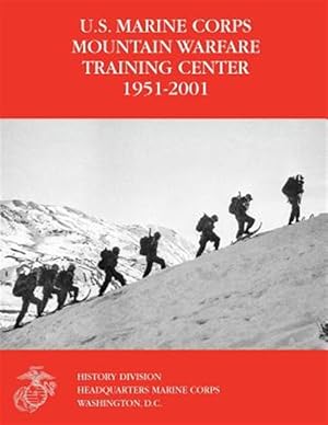 Immagine del venditore per U.s. Marine Corps Mountain Warfare Training Center 1951-2001 venduto da GreatBookPrices