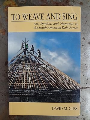 Imagen del vendedor de To Weave and Sing. Art, Symbol, and Narrative in the South American Rain Forest. a la venta por Spegelglas