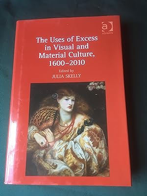 Seller image for The Uses of Excess in Visual and Material Culture, 1600-2010 for sale by T S Hill Books