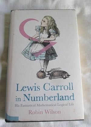 Lewis Carroll in Numberland: His Fantastical Mathematical Logical Life