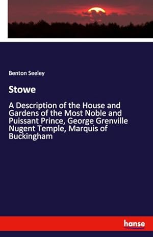 Bild des Verkufers fr Stowe : A Description of the House and Gardens of the Most Noble and Puissant Prince, George Grenville Nugent Temple, Marquis of Buckingham zum Verkauf von AHA-BUCH GmbH