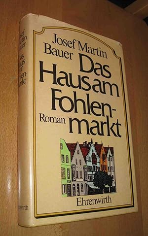 Seller image for Das Haus am Fohlenmarkt Roman / Josef Martin Bauer for sale by Dipl.-Inform. Gerd Suelmann