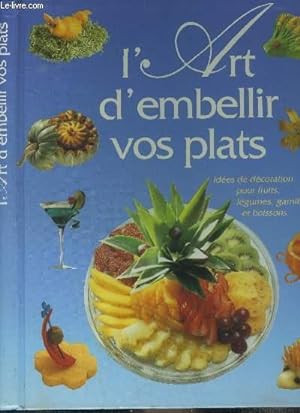 Bild des Verkufers fr L'art d'embellir vos plats - ides de dcoration pour fruits, lgumes, garniture, et boissons. zum Verkauf von Le-Livre