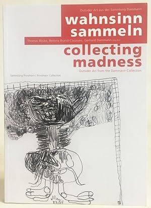 Wahnsinn Sammeln : Outsider Art aus der Sammlung Dammann / Collecting Madness : Outsider Art from...