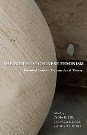 Imagen del vendedor de Birth of Chinese Feminism : Essential Texts in Transnational Theory a la venta por GreatBookPrices